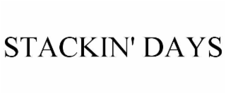 stackin' days
