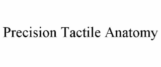 precision tactile anatomy
