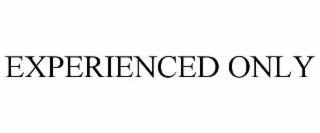 experienced only
