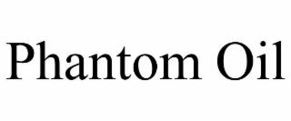 phantom oil