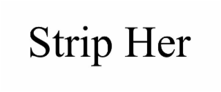 strip her