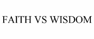 faith vs wisdom