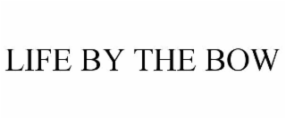 life by the bow