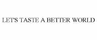 let's taste a better world