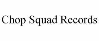 chop squad records