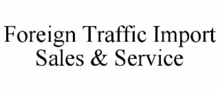 foreign traffic import sales & service