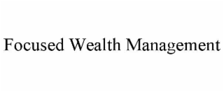 focused wealth management