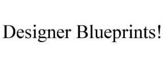 designer blueprints!