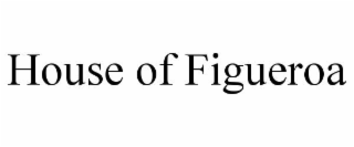 house of figueroa