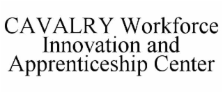 cavalry workforce innovation and apprenticeship center
