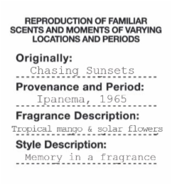 reproduction of familiar scents and moments of varying locations and periods originally: chasing sunsets provenance and period: fragrance description: tropical mango & solar flowers style description: ipanema, 1965 memory in a fragrance
