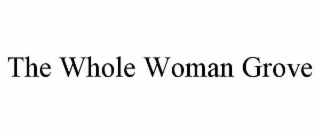 the whole woman grove