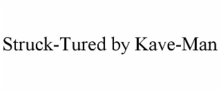struck-tured by kave-man