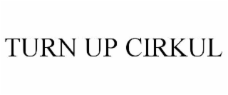 turn up cirkul