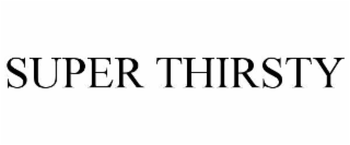 super thirsty