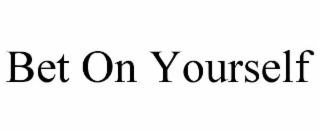 bet on yourself