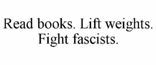 read books. lift weights. fight fascists.