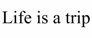 life is a trip