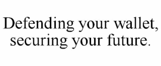 defending your wallet, securing your future.