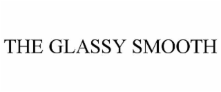 the glassy smooth