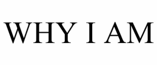 why i am