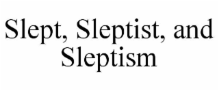 slept, sleptist, and sleptism