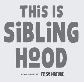 this is siblinghood powered by i'm so mature