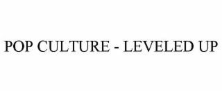 pop culture - leveled up