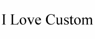 i love custom