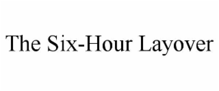 the six-hour layover