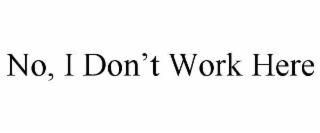 no, i don’t work here