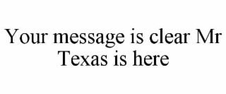 your message is clear mr texas is here