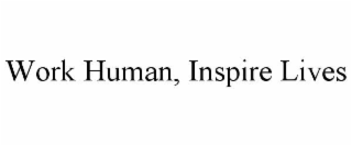 work human, inspire lives