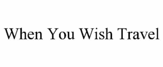 when you wish travel