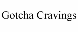 gotcha cravings