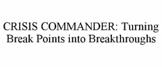 crisis commander: turning break points into breakthroughs