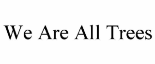 we are all trees