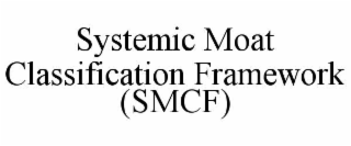 systemic moat classification framework (smcf)