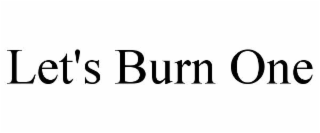let's burn one
