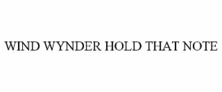 wind wynder hold that note
