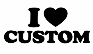 i love custom