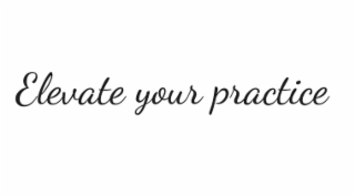 elevate your practice