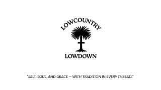 lowcountry lowdown"salt, soul, and grace - with tradition in every thread." lowcountry lowdown"
