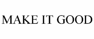 make it good