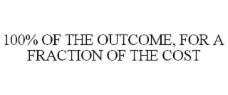 100% of the outcome, for a fraction of the cost