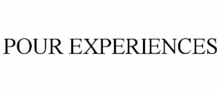 pour experiences
