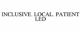 inclusive. local. patient led