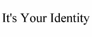 it's your identity