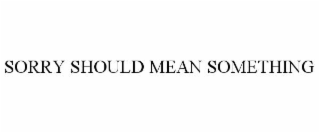sorry should mean something