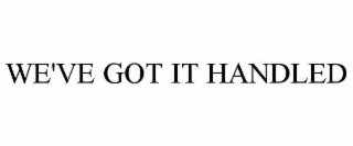 we've got it handled